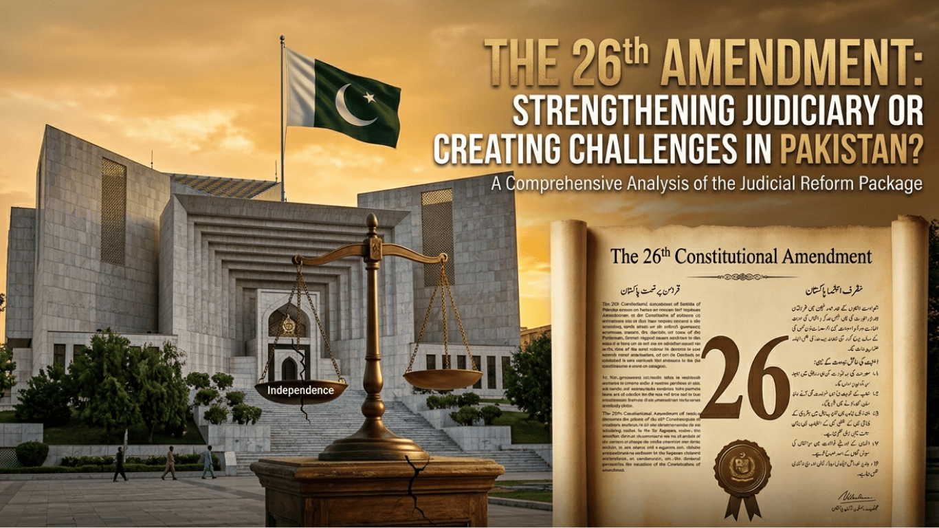 The 26th Amendment: Strengthening Judiciary or Creating Challenges in Pakistan?